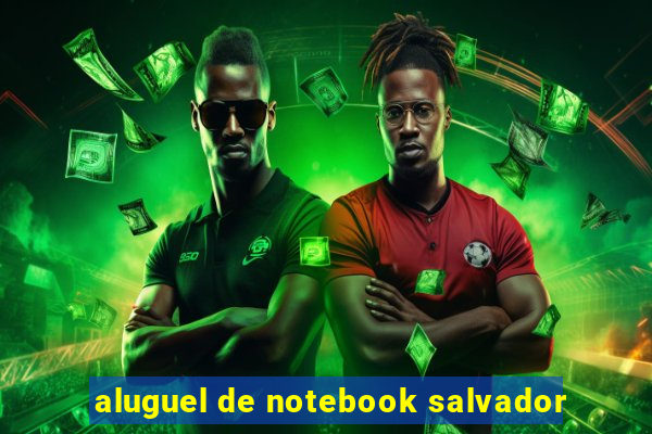 aluguel de notebook salvador